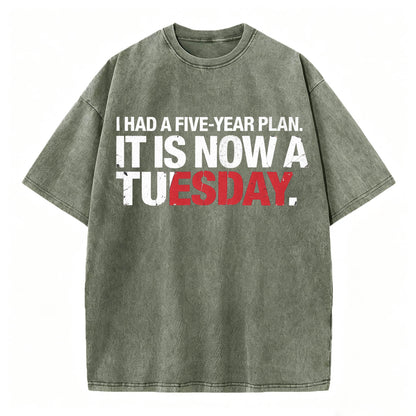 I Had a Five-Year Plan. It Is Now a Tuesday. Funny Dark Humor T-Shirt