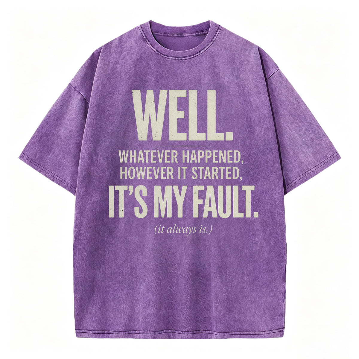Well. It's My Fault. (It Always Is.) — Funny Sarcastic T-Shirt