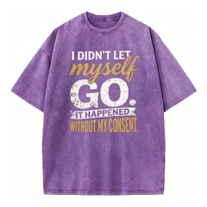 I Didn't Let Myself Go Funny Dark Humor T-Shirt