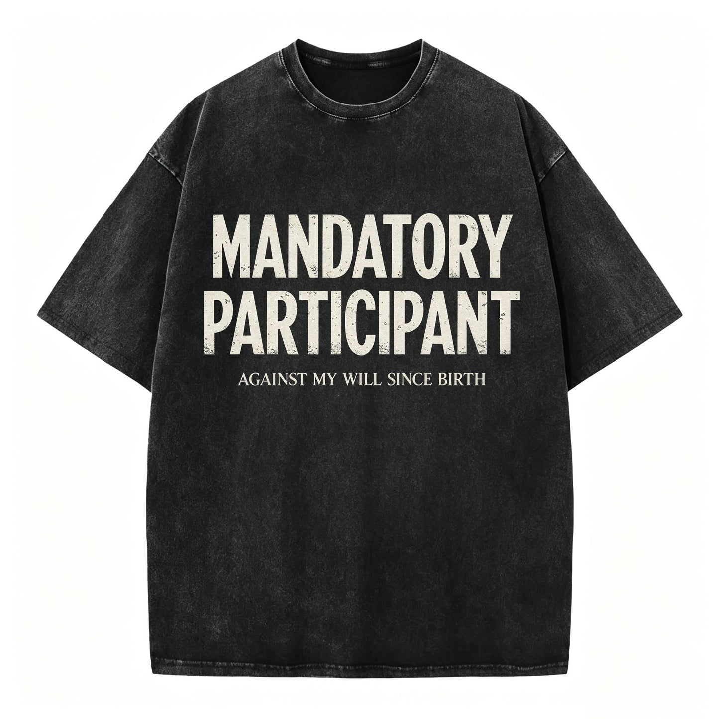 Mandatory Participant Against My Will Since Birth Vintage Washed Graphic Tee