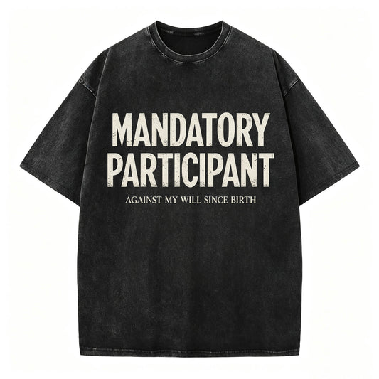 Mandatory Participant Against My Will Since Birth Vintage Washed Graphic Tee