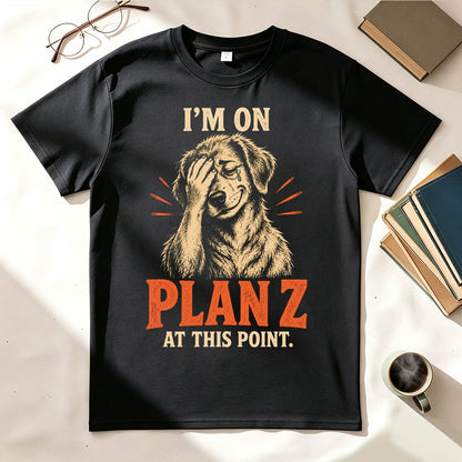 I’m on Plan Z at This Point Funny Dark Humor Graphic T-Shirt