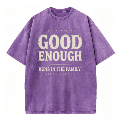 Good Enough Runs In The Family Funny Sarcastic T-Shirt