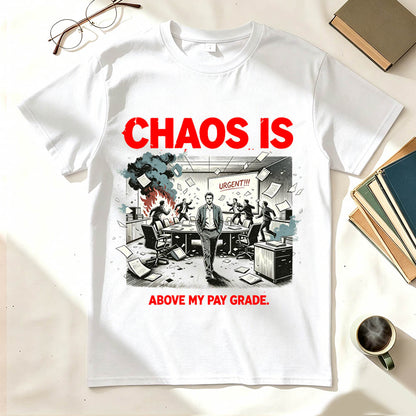 Chaos Is Above My Pay Grade T-Shirt – Funny Office Worker Gift