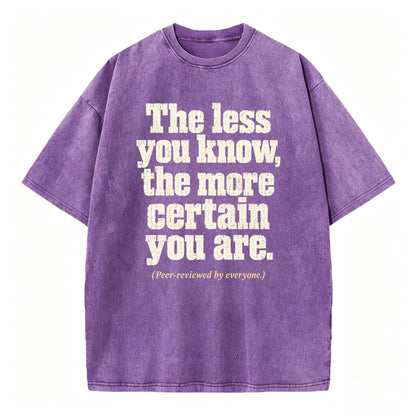 The Less You Know, The More Certain You Are — Funny Washed Graphic T-Shirt