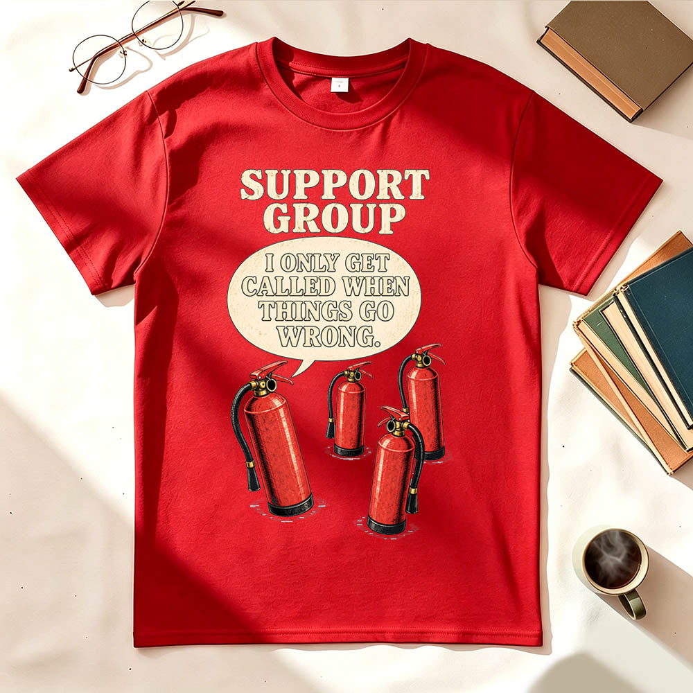 Support Group Fire Extinguisher Funny Sarcastic Graphic T-Shirt