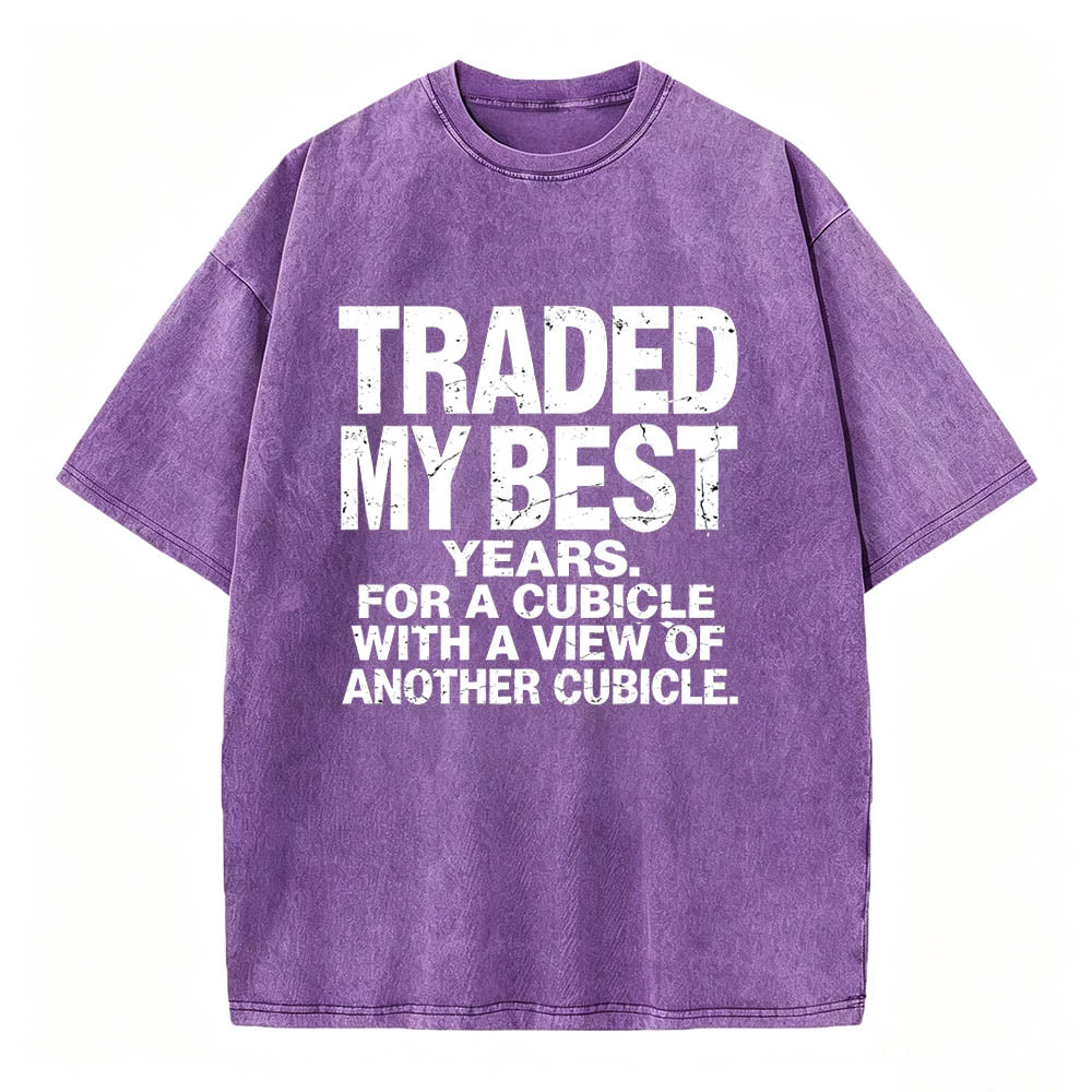 Traded My Best Years For A Cubicle With A View Of Another Cubicle Tee