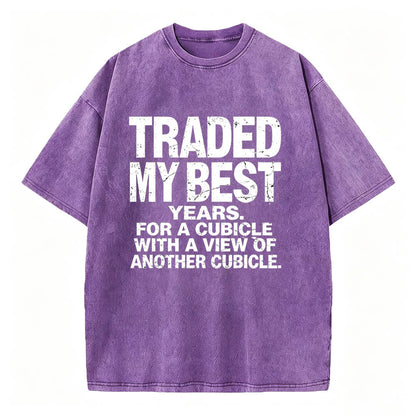 Traded My Best Years For A Cubicle With A View Of Another Cubicle Tee