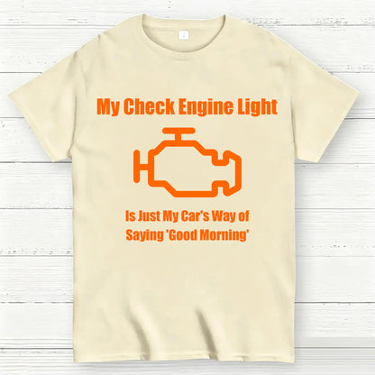 My Check Engine Light Is Just My Car's Way of Saying Good Morning T-Shirt