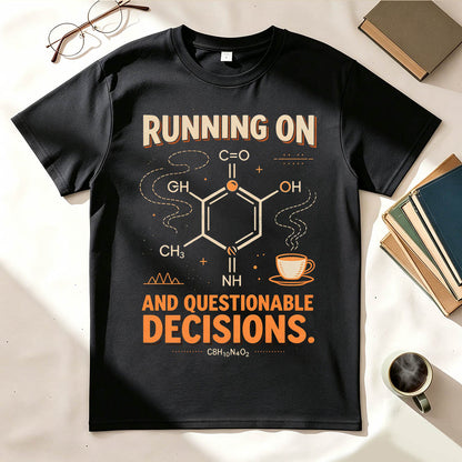 Running On Caffeine And Questionable Decisions Funny Science T-Shirt