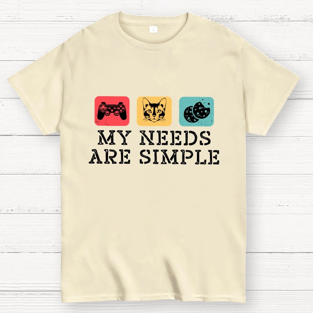 My Needs Are Simple Gamers Fun Geek T-Shirt