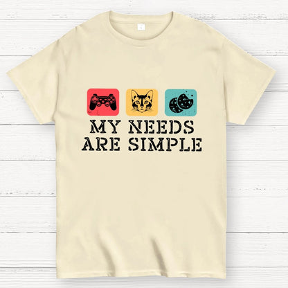 My Needs Are Simple Gamers Fun Geek T-Shirt