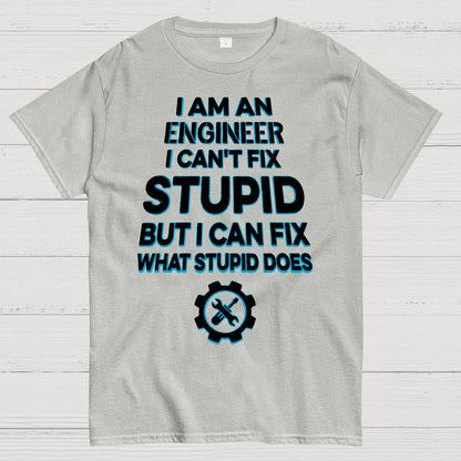 I Am An Engineer I Cant Fix Stupid Funny Geek T-Shirt
