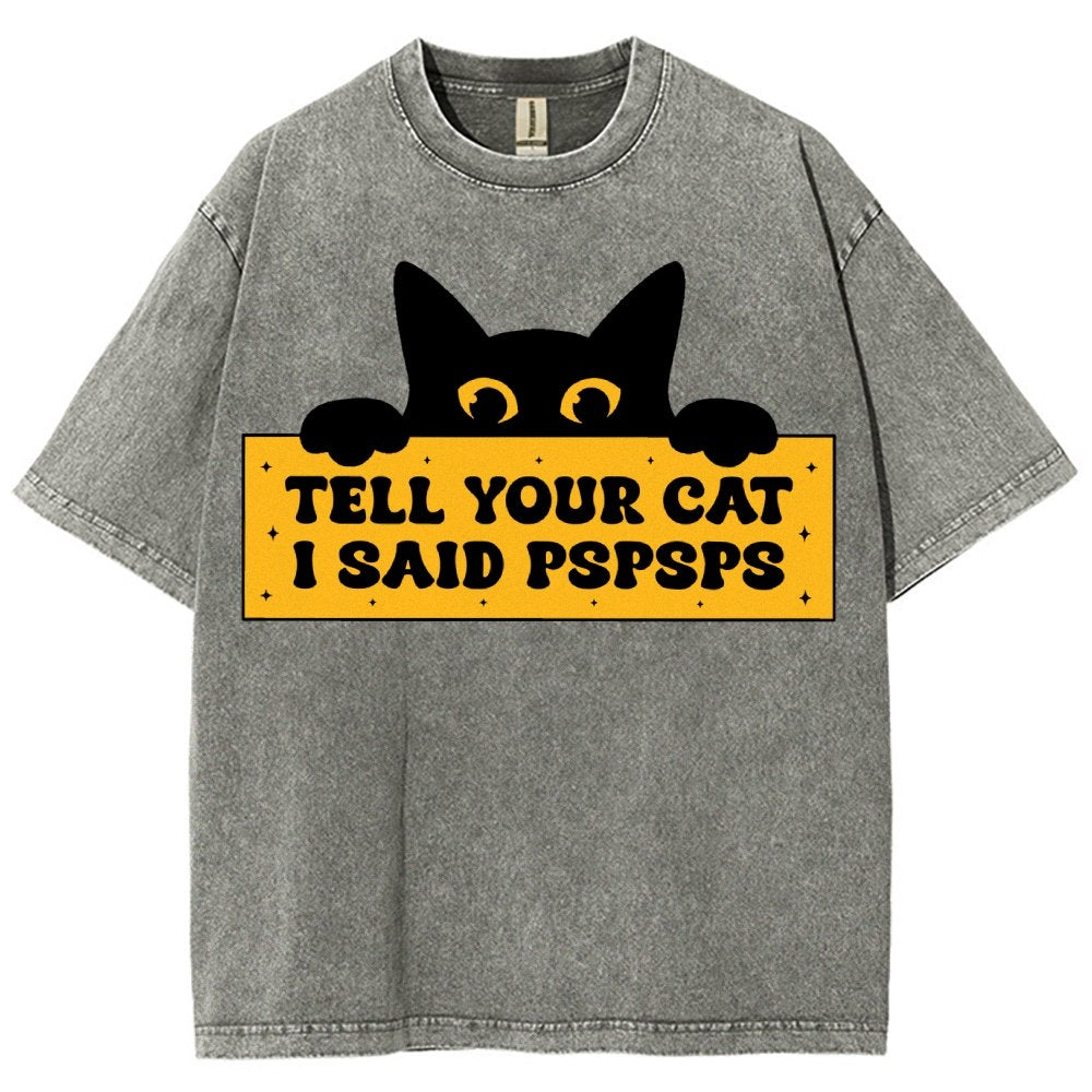 Tell Your Cat I Said PSPSPSPS Funny Car Vintage Distressed T-shirt