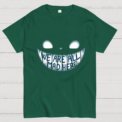 We are all Mad Here Geeky T-Shirt