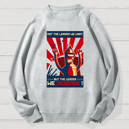Not The Leader We Want But The Leader We Deserve Geek Cotton Sweatshirt