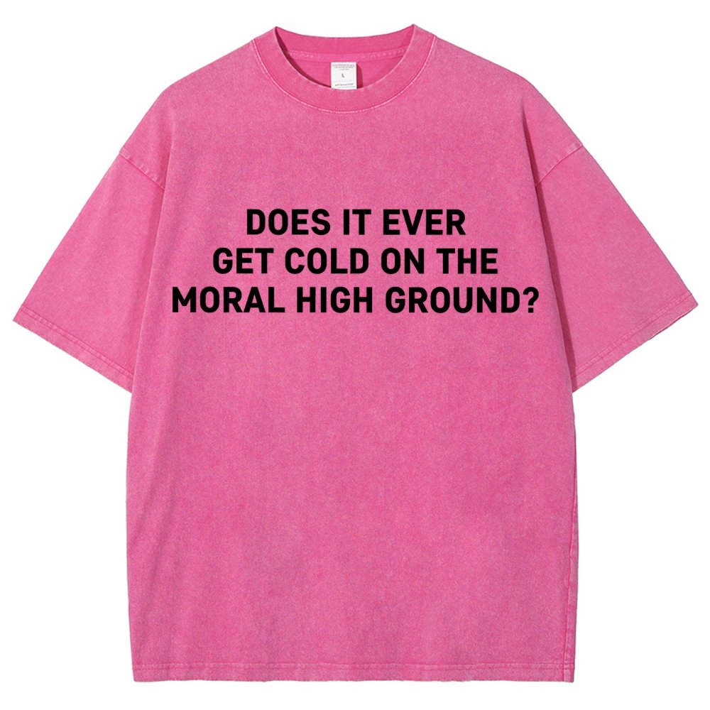 Does It Ever Get Cold On The Moral High Ground？Vintage Distressed T-shirt