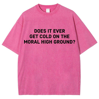 Does It Ever Get Cold On The Moral High Ground？Vintage Distressed T-shirt