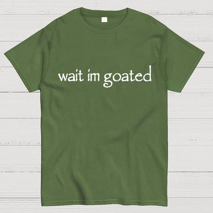 Wait I'm Goated Geek T-Shirt