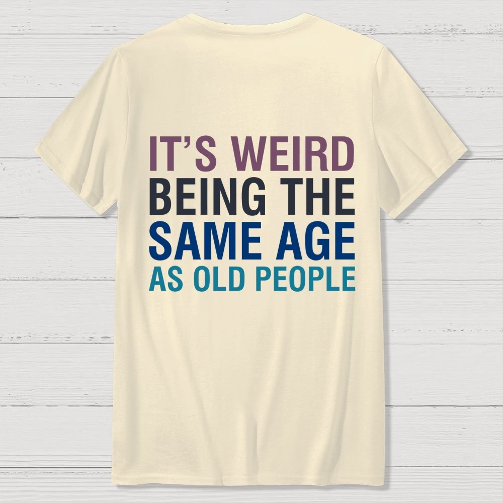 Same Age As Old People Front And Back Printing Geek T-Shirt