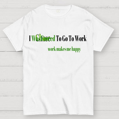 Work Makes Me Happy Geek T-Shirt