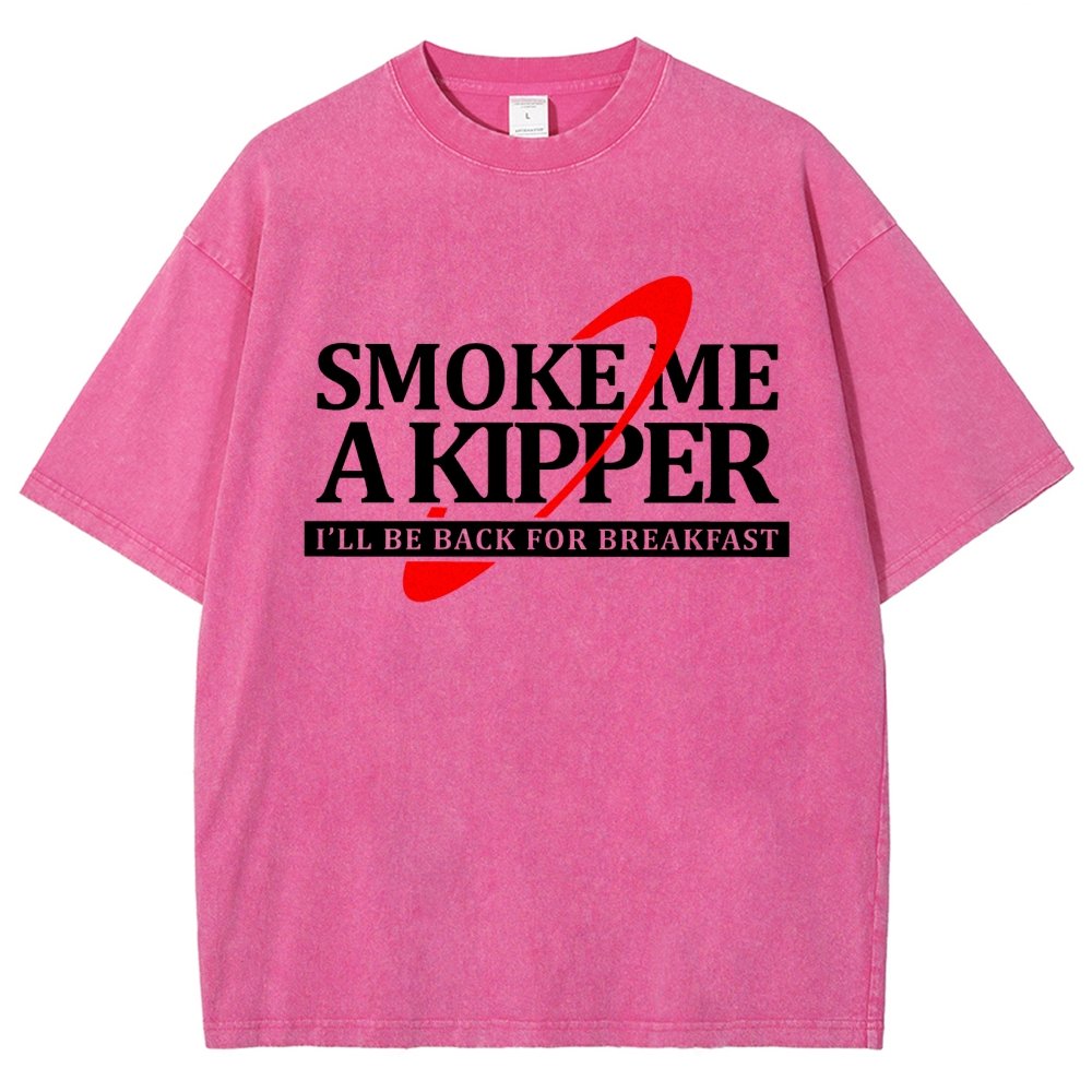 Smoke Me A Kipper I‘ll Be Be back Back For Breakfast Vintage Distressed T-shirt
