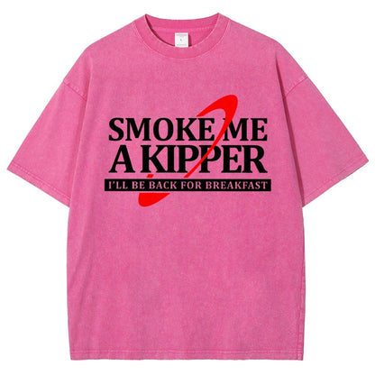 Smoke Me A Kipper I‘ll Be Be back Back For Breakfast Vintage Distressed T-shirt