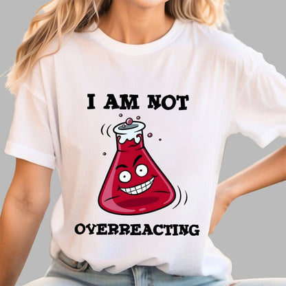 I Am Not Overreacting Geek T-Shirt