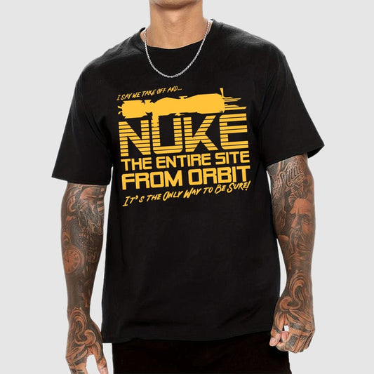 I Say We Nuke the Entire Site From Orbit Unisex Geek T-Shirt