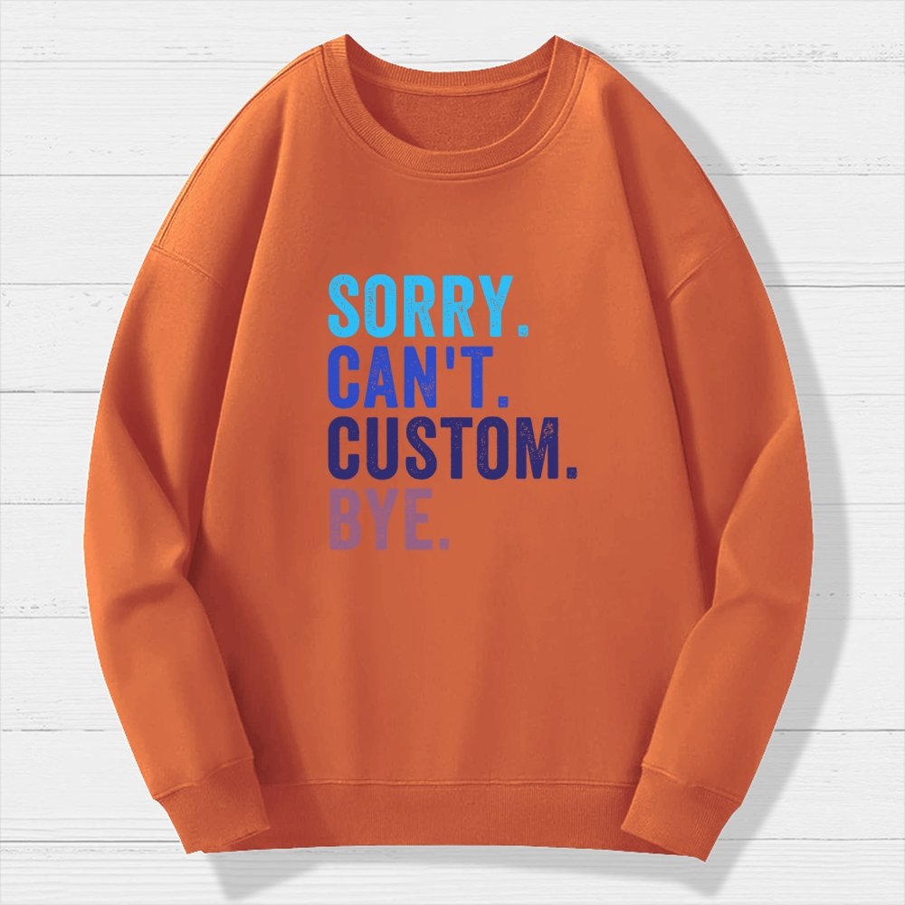 Sorry Can't Bye  Humorous Geek Cotton Sweatshirt