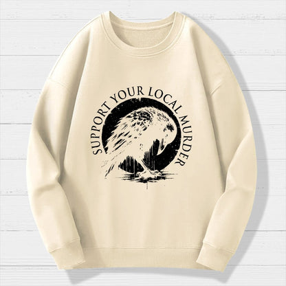 Support Your Local Murder Crow Lover Geek Cotton Sweatshirt