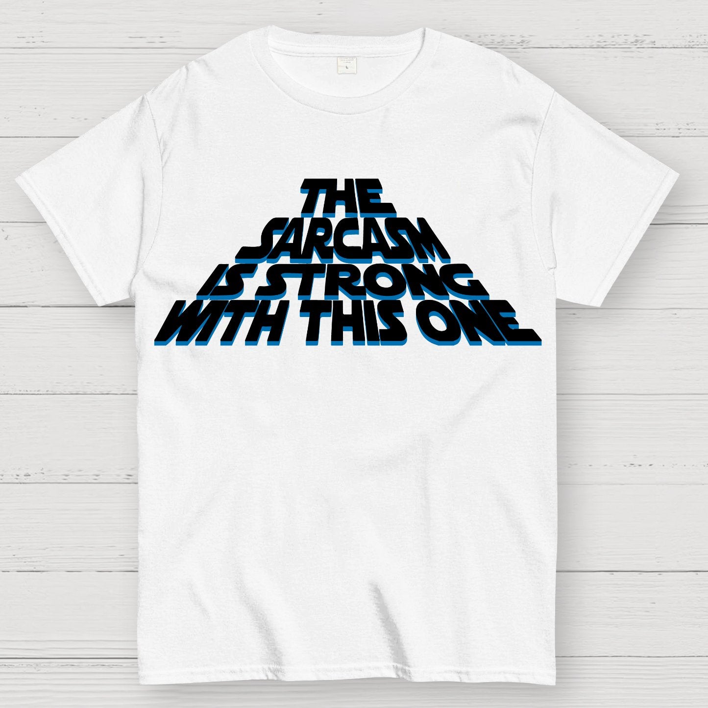 The Sarcasm Is Strong With This One Geek T-Shirt