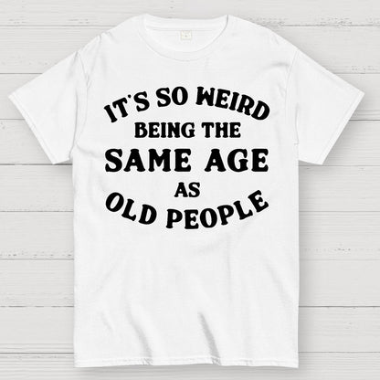 Same Age As Old People Geek T-Shirt