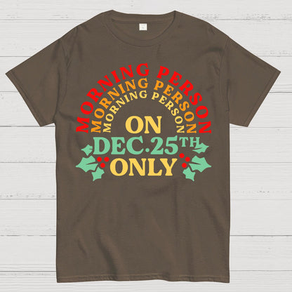 Morning Person On Dec 25th Only Christmas Geek T-Shirt