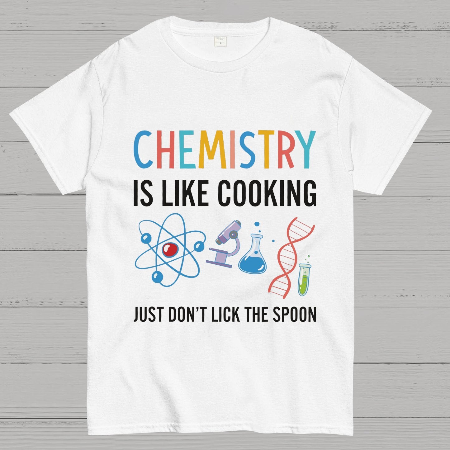 Chemistry Is Like Cooking Just Don't Lick the Spoon Geeky T-Shirt