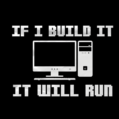 If I Build It It Will Run Computer Geeky T-Shirt