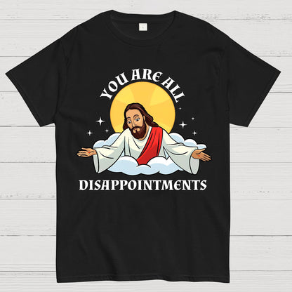 You Are All Disappointments funny Geek T-Shirt