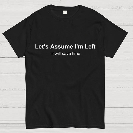 Let's Assume I Am Left Geek T-Shirt