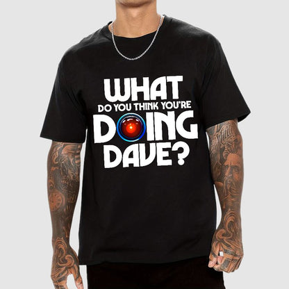 What do you think you're doing Dave? Geek T-Shirt