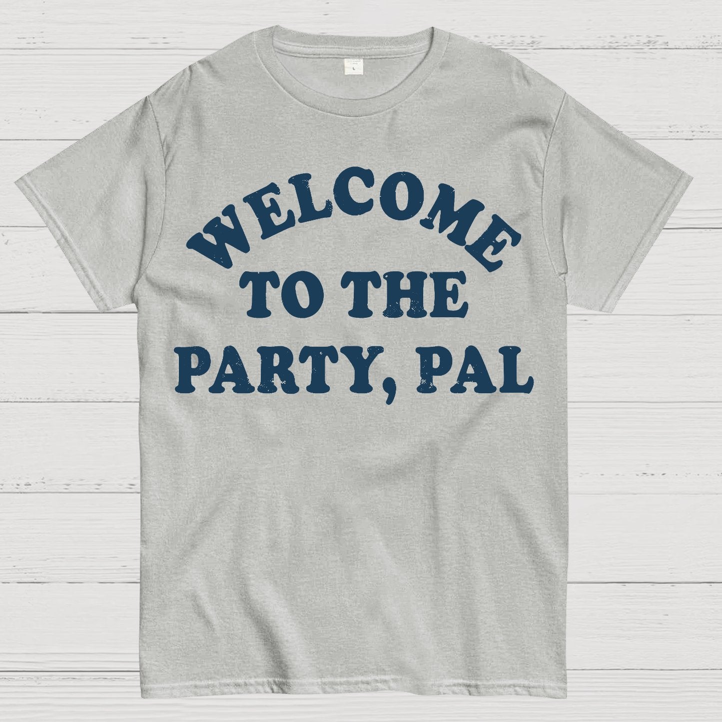 Welcome To The Party, Pal! Geek T-Shirt