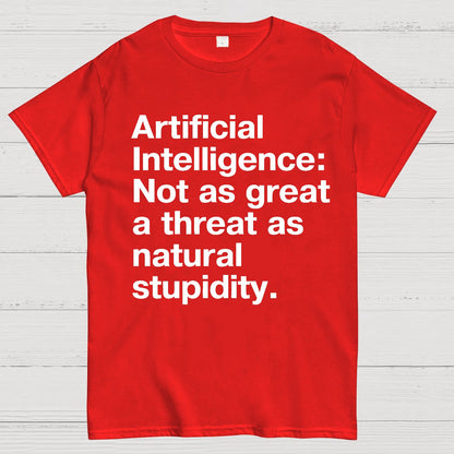 Artificial Intelligence Not as great a threat as natural stupidity Geek T-Shirt