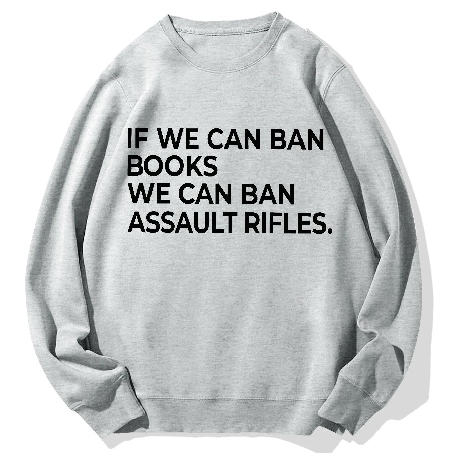 If We Can Ban Books We Can Ban Assault Rifles Geek Cotton Sweatshirt