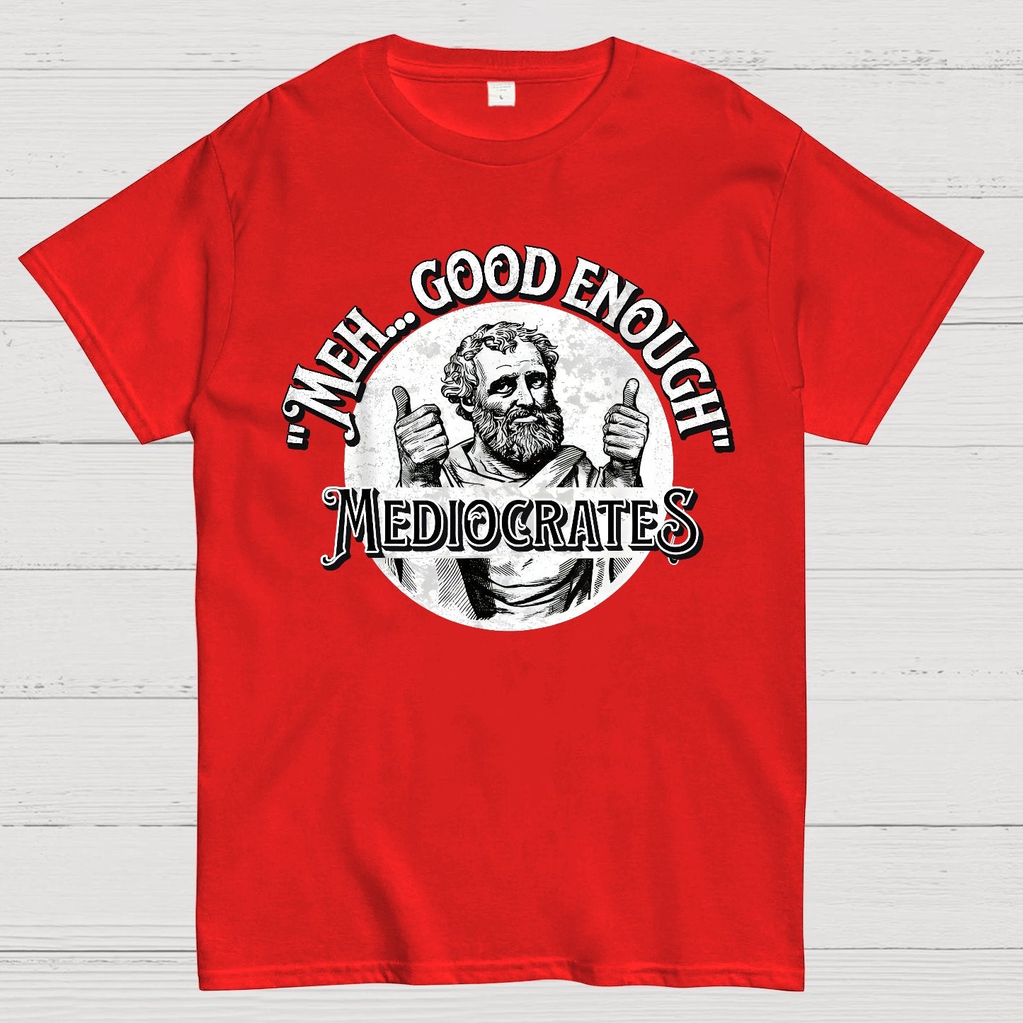 Mediocrates eh Good Enough Geek T-Shirt