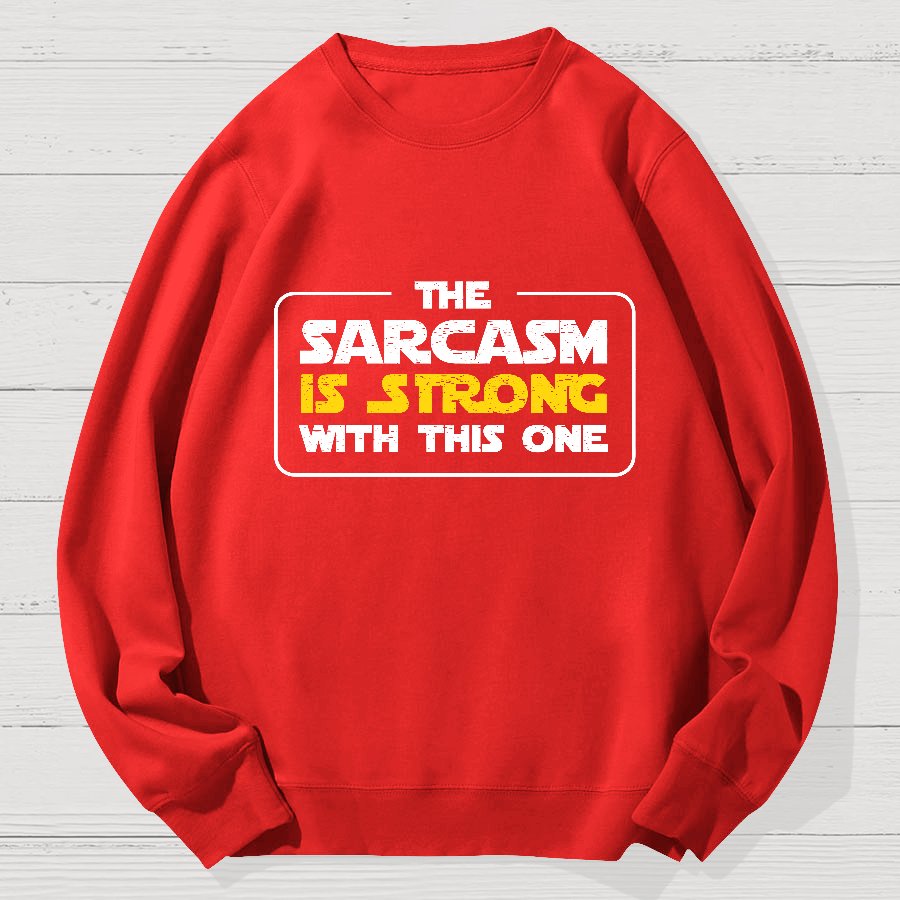 The Sarcasm Is Strong With This One 3 Geek Cotton Sweatshirt