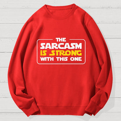 The Sarcasm Is Strong With This One 3 Geek Cotton Sweatshirt