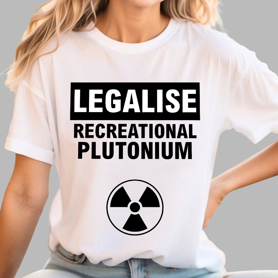 Legalise Recreational Plutonium Geek T-Shirt