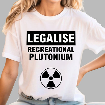 Legalise Recreational Plutonium Geek T-Shirt