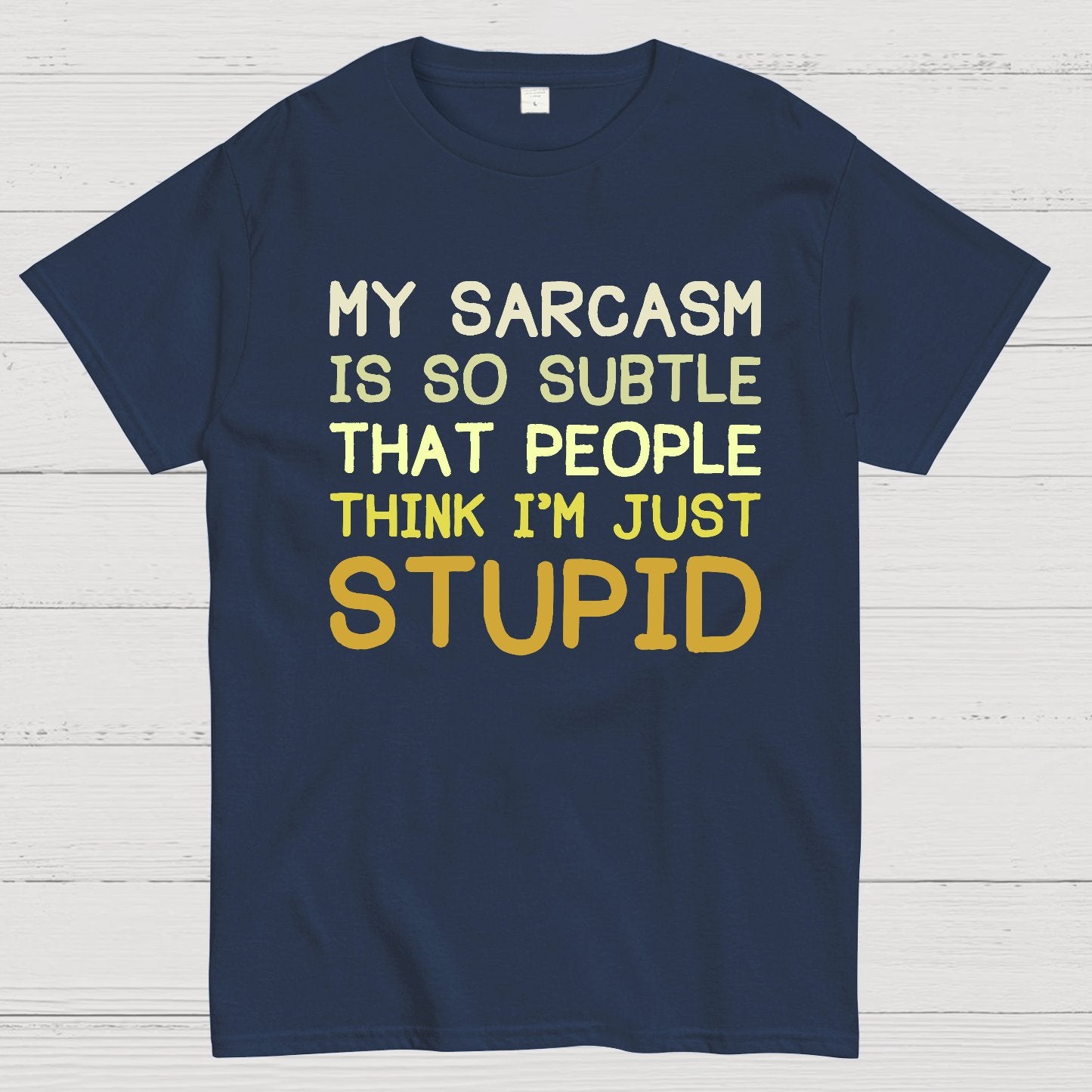 My Sarcasm Is So Subtle That People Think I'm Just Stupid Geek T-Shirt