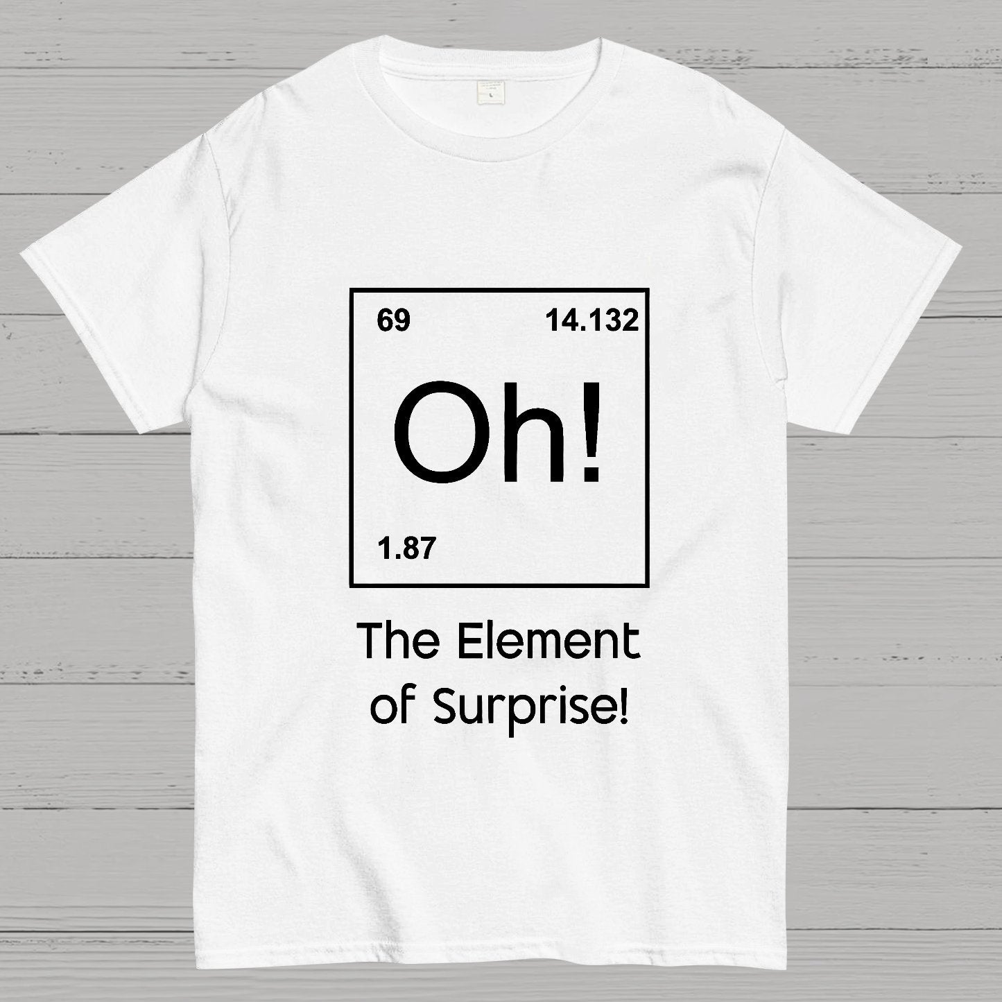 The Element of Surprise Oh! Geeky T-Shirt