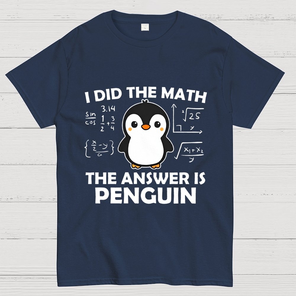 I Did The Math The Answer Is Penguin Unisex Geek T-Shirt